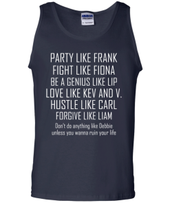 Party like frank - fight like fiona - hustle like carl T-shirt,Tank top & Hoodies